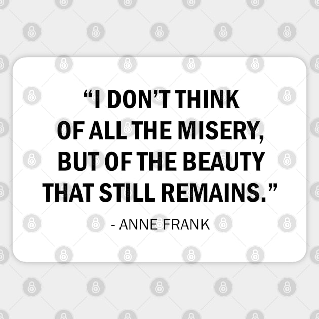 I don't think of all the misery, but of the beauty that still remains. Sticker by Everyday Inspiration